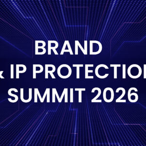 Brand & IP Protection Summit 2026
